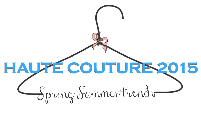 Spring Summer 2015 trends Haute Couture